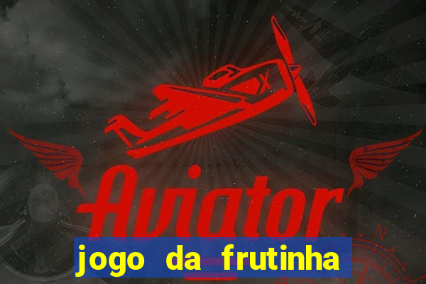 jogo da frutinha que paga dinheiro